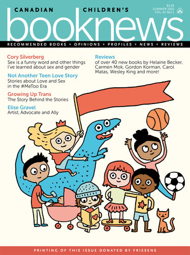 The cover for the summer 2022 issue of Canadian Children's Book News features an illustration by Elise Gravel of a variety of children including a princess riding a dinosaur, a boy pushing a doll in a baby carriage, a girl juggling two sports balls and other children participating in gender non-conforming activities.